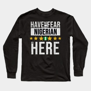 Have No Fear The Nigerian, Naija Is Here - Gift for Nigerian From Nigeria Long Sleeve T-Shirt